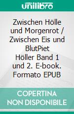 Zwischen Hölle und Morgenrot / Zwischen Eis und BlutPiet Höller Band 1 und 2. E-book. Formato EPUB ebook di James Miller