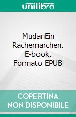 MudanEin Rachemärchen. E-book. Formato EPUB ebook di C.K. Mazzetti