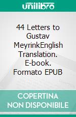 44 Letters to Gustav MeyrinkEnglish Translation. E-book. Formato EPUB ebook