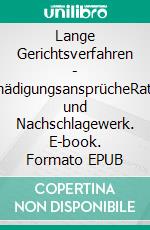 Lange Gerichtsverfahren - EntschädigungsansprücheRatgeber und Nachschlagewerk. E-book. Formato EPUB ebook di Henry Dudek