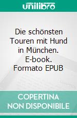 Die schönsten Touren mit Hund in München. E-book. Formato EPUB