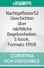 Nachtgeflüster52 Geschichten über nächtliche Begebenheiten. E-book. Formato EPUB ebook di Michael Burgholzer