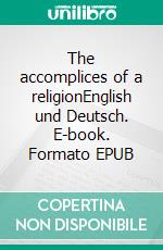 The accomplices of a religionEnglish und Deutsch. E-book. Formato EPUB ebook di Dietmar Dressel