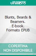 Blunts, Beards & Beamers. E-book. Formato EPUB ebook di Tom Zimmer