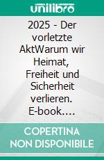 2025 - Der vorletzte AktWarum wir Heimat, Freiheit und Sicherheit verlieren. E-book. Formato EPUB ebook di Joachim Sonntag