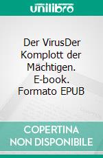 Der VirusDer Komplott der Mächtigen. E-book. Formato EPUB ebook di Michael Baltus