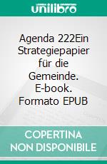 Agenda 222Ein Strategiepapier für die Gemeinde. E-book. Formato EPUB ebook di Hans