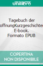 Tagebuch der HoffnungKurzgeschichten. E-book. Formato EPUB ebook