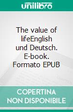 The value of lifeEnglish und Deutsch. E-book. Formato EPUB ebook di Dietmar Dressel