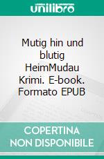 Mutig hin und blutig HeimMudau Krimi. E-book. Formato EPUB ebook di Sören Strahlsund