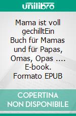 Mama ist voll gechilltEin Buch für Mamas und für Papas, Omas, Opas .... E-book. Formato EPUB ebook di Inga Dalhoff