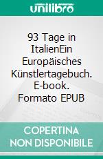 93 Tage in ItalienEin Europäisches Künstlertagebuch. E-book. Formato EPUB ebook di Gerd Lepic