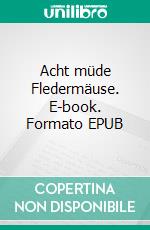 Acht müde Fledermäuse. E-book. Formato EPUB ebook di Elly Kloke