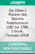 Die (Klein-) Münzen des Bistums Paderbornvon 1585 bis 1789. E-book. Formato EPUB ebook di Kay J. Krause