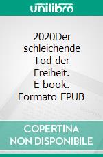 2020Der schleichende Tod der Freiheit. E-book. Formato EPUB ebook