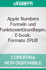 Apple Numbers Formeln und FunktionenGrundlagen. E-book. Formato EPUB ebook di Jörg Weiss