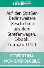 Auf den Straßen Berlinsweitere Geschichten aus dem Streifenwagen. E-book. Formato EPUB ebook