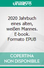 2020 Jahrbuch eines alten, weißen Mannes. E-book. Formato EPUB ebook