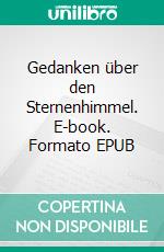 Gedanken über den Sternenhimmel. E-book. Formato EPUB ebook