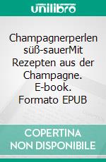 Champagnerperlen süß-sauerMit Rezepten aus der Champagne. E-book. Formato EPUB