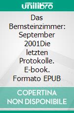 Das Bernsteinzimmer: September 2001Die letzten Protokolle. E-book. Formato EPUB ebook