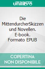 Die MittendurcherSkizzen und Novellen. E-book. Formato EPUB ebook