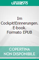 Im Cockpit!Erinnerungen. E-book. Formato EPUB