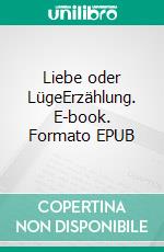 Liebe oder LügeErzählung. E-book. Formato EPUB ebook