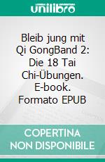 Bleib jung mit Qi GongBand 2: Die 18 Tai Chi-Übungen. E-book. Formato EPUB ebook
