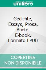 Gedichte, Essays, Prosa, Briefe. E-book. Formato EPUB ebook