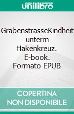 GrabenstrasseKindheit unterm Hakenkreuz. E-book. Formato EPUB ebook di Gottfried Aigner