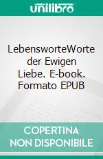 LebensworteWorte der Ewigen Liebe. E-book. Formato EPUB