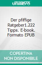 Der pfiffige Ratgeber1.222 Tipps. E-book. Formato EPUB ebook