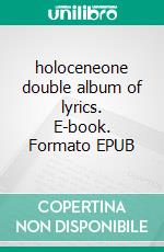 holoceneone double album of lyrics. E-book. Formato EPUB ebook
