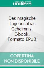 Das magische TagebuchLias Geheimnis. E-book. Formato EPUB ebook di Anna Valeija Blark