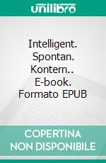 Intelligent. Spontan. Kontern.. E-book. Formato EPUB ebook