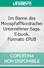 Im Banne des MoospfaffNordracher Unternehmer-Saga. E-book. Formato EPUB ebook