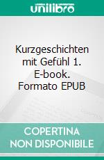 Kurzgeschichten mit Gefühl 1. E-book. Formato EPUB ebook