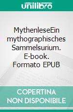 MythenleseEin mythographisches Sammelsurium. E-book. Formato EPUB ebook di Lothar Rumold