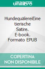 HundequälereiEine tierische Satire. E-book. Formato EPUB ebook