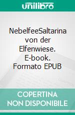 NebelfeeSaltarina von der Elfenwiese. E-book. Formato EPUB