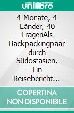 4 Monate, 4 Länder, 40 FragenAls Backpackingpaar durch Südostasien. Ein Reisebericht in 80 Antworten.. E-book. Formato EPUB ebook