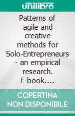 Patterns of agile and creative methods for Solo-Entrepreneurs - an empirical research. E-book. Formato EPUB ebook