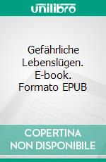 Gefährliche Lebenslügen. E-book. Formato EPUB ebook