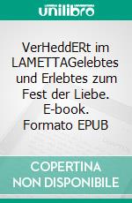 VerHeddERt im LAMETTAGelebtes und Erlebtes zum Fest der Liebe. E-book. Formato EPUB