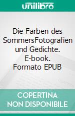 Die Farben des SommersFotografien und Gedichte. E-book. Formato EPUB ebook di Heike Haas