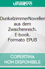 DunkelzimmerNovellen aus dem Zwischenreich. E-book. Formato EPUB ebook