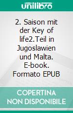 2. Saison mit der Key of life2.Teil in Jugoslawien und Malta. E-book. Formato EPUB ebook