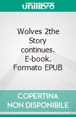 Wolves 2the Story continues. E-book. Formato EPUB ebook