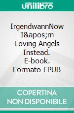 IrgendwannNow I'm Loving Angels Instead. E-book. Formato EPUB ebook di Second Radio